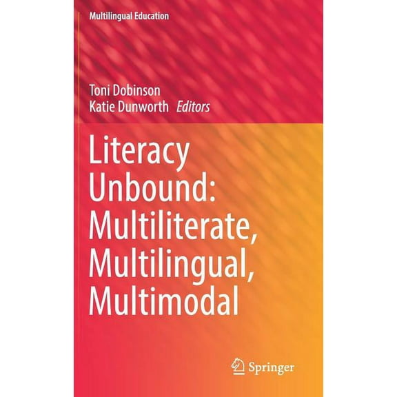 Multilingual Education Literacy Unbound: Multiliterate, Multilingual, Multimodal, Book 30, (Hardcover)