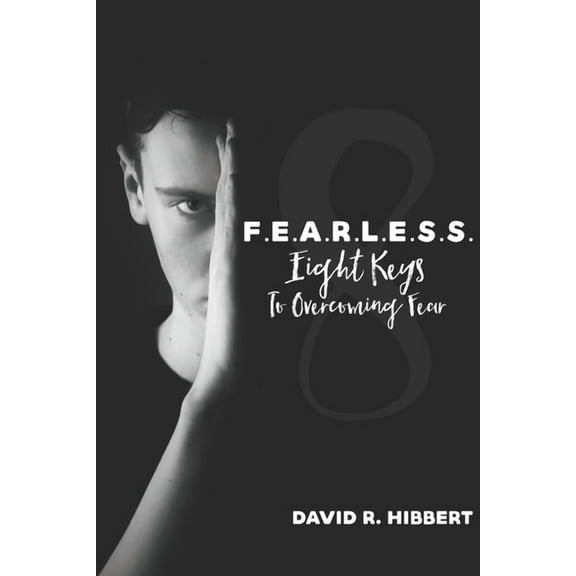 F.E.A.R.L.E.S.S.: Eight Keys To Overcoming Fear (Paperback)