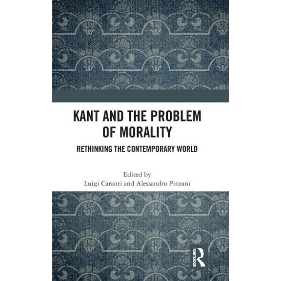 Kant and the Problem of Morality: Rethinking the Contemporary World, (Hardcover)