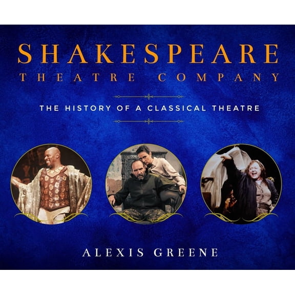 Shakespeare Theatre Company: The History of a Classical Theatre, (Hardcover)