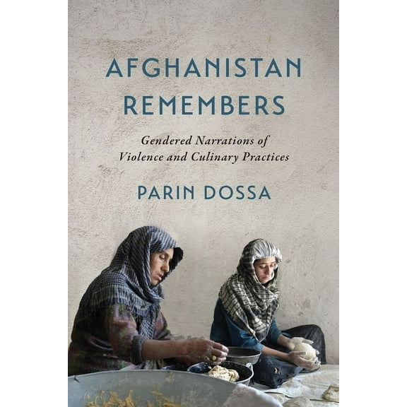 Afghanistan Remembers: Gendered Narrations of Violence and Culinary Practices, (Paperback)