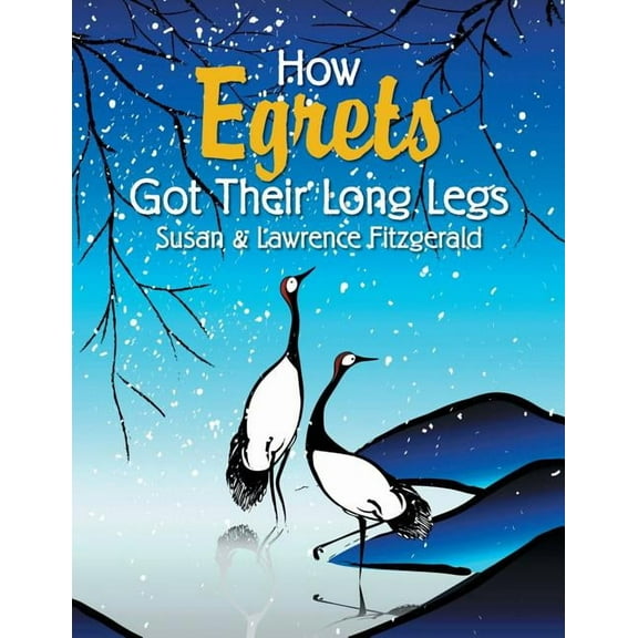 How Egrets Got Their Long Legs, (Paperback)