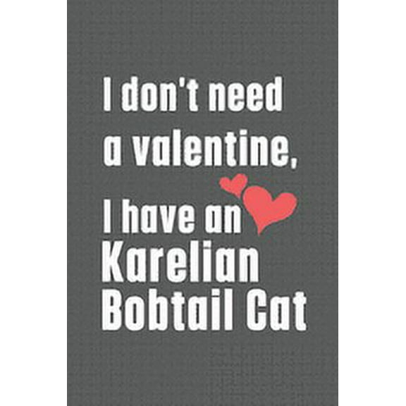 I don't need a valentine, I have a Karelian Bobtail Cat: For Karelian Bobtail Cat Fans (Paperback)