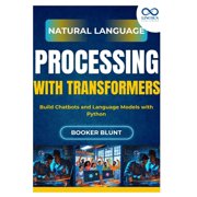 Natural Language Processing with Transformers: Build Chatbots and Language Models with Python, (Paperback)