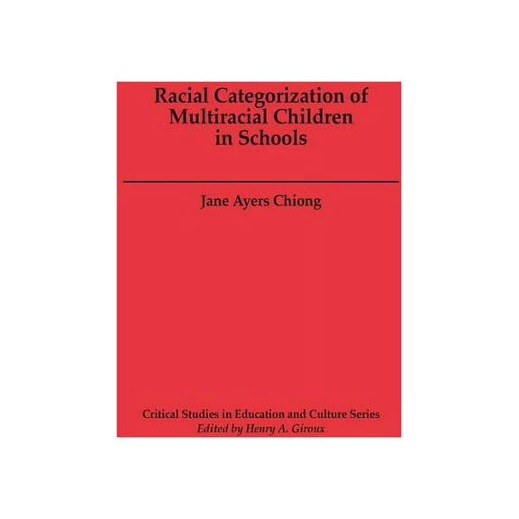 Critical Studies in Education and Cultur Racial Categorization of Multiracial Children in Schools, (Hardcover)