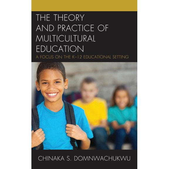 The Theory and Practice of Multicultural Education: A Focus on the K-12 Educational Setting, (Paperback)