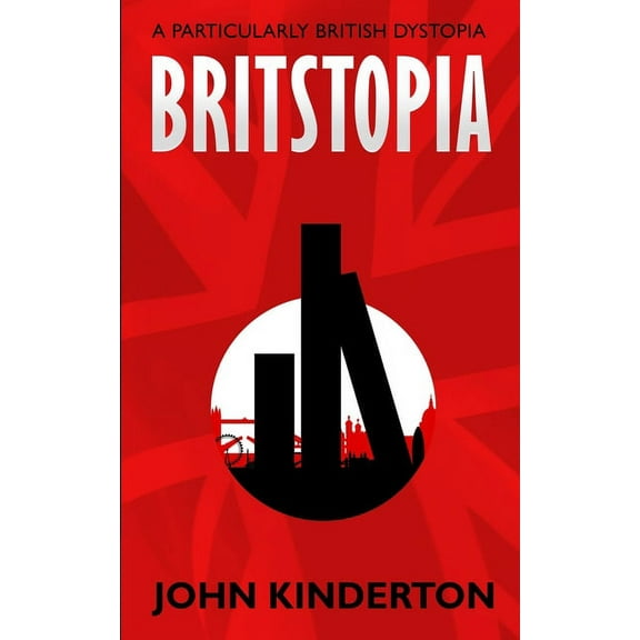 Britstopia: Britstopia: A particularly British dystopia (Paperback)