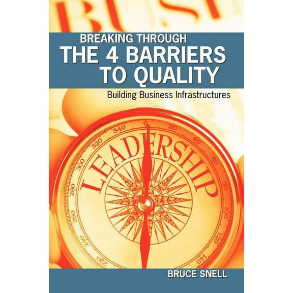 Breaking Through the 4 Barriers to Quality: Building Business Infrastructures (Paperback)