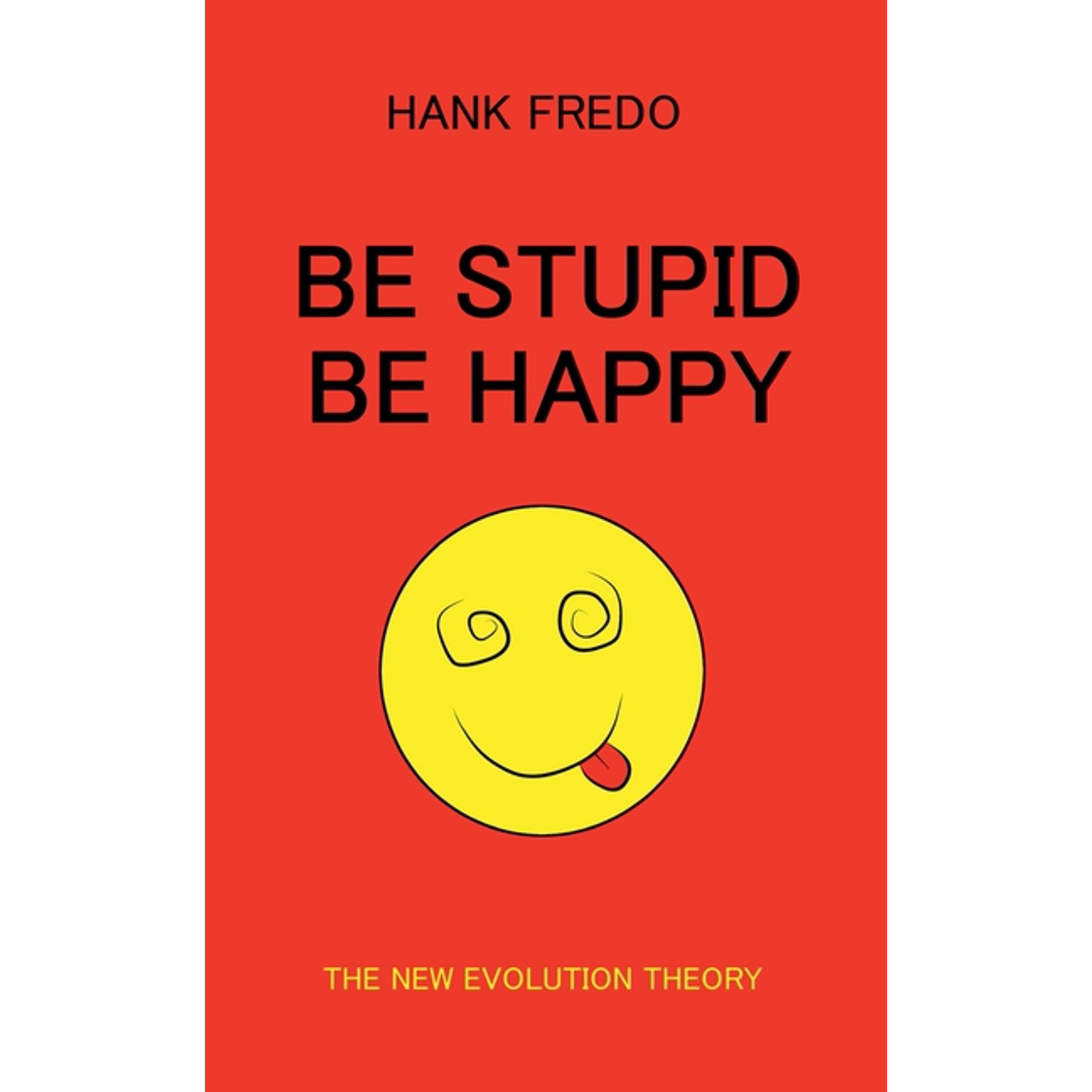 Be Stupid Be Happy - The New Evolution Theory (Paperback)