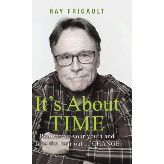 It's About Time: Rediscover Your Youth And Take The Fear Out of Change, (Hardcover)