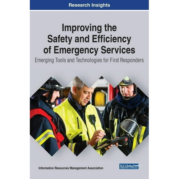 Improving the Safety and Efficiency of Emergency Services: Emerging Tools and Technologies for First Responders, (Hardcover)