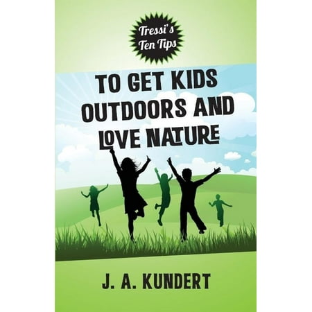Tressi Tens Tips to Get Kids Outdoors and Love Nature