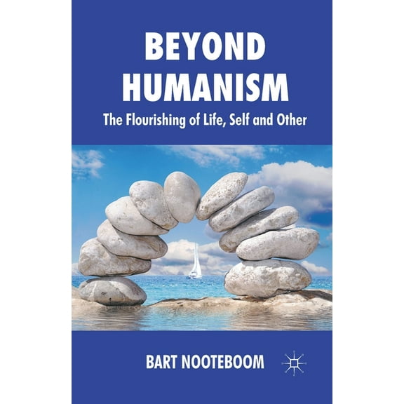Beyond Humanism: The Flourishing of Life, Self and Other, (Paperback)