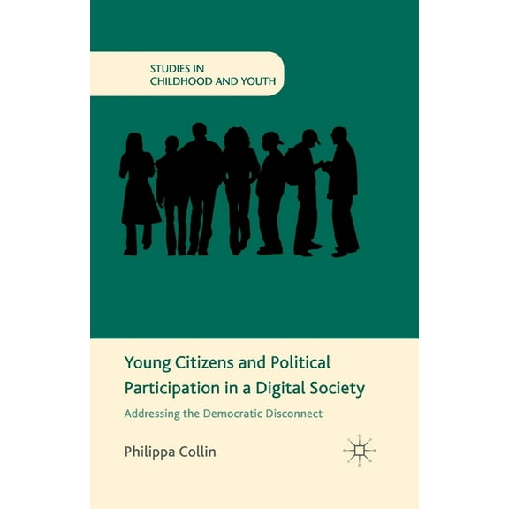 Studies in Childhood and Youth Young Citizens and Political Participation in a Digital Society: Addressing the Democratic Disconnect, (Paperback)