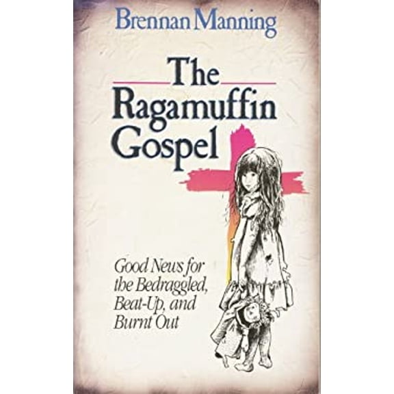Pre-Owned The Ragamuffin Gospel : Good News for the Bedraggled, Beat-Up, and Burnt Out (Hardcover) 9780880703413