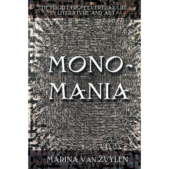 Monomania: The Flight from Everyday Life in Literature and Art, (Paperback)