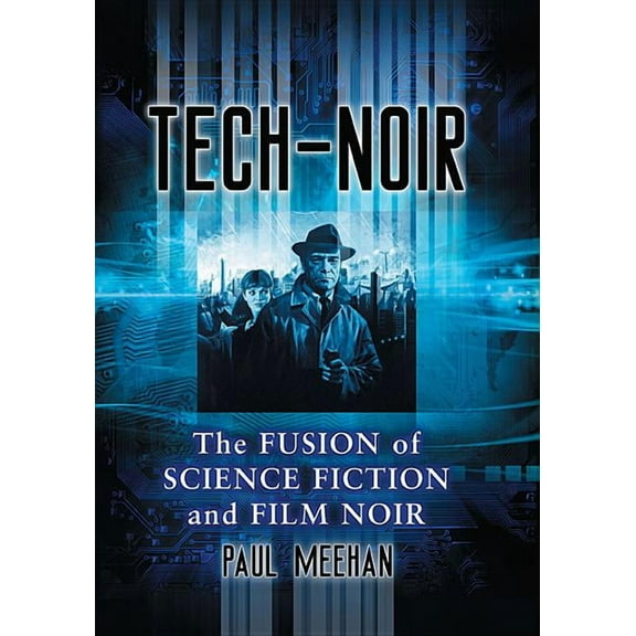 Tech-Noir: The Fusion of Science Fiction and Film Noir, (Paperback)