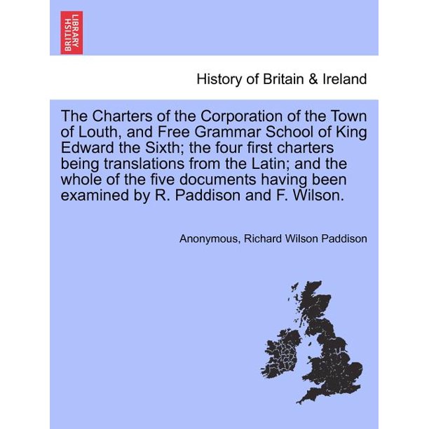 The Charters of the Corporation of the Town of Louth, and Free Grammar