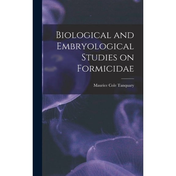 Biological and Embryological Studies on Formicidae (Hardcover)