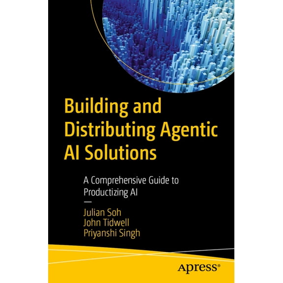 Building and Distributing Agentic AI Solutions: A Comprehensive Guide to Productizing AI, (Paperback)
