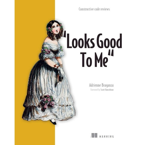 Looks Good to Me: Constructive Code Reviews, (Paperback)