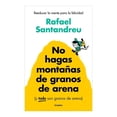thumbnail image 1 of No hagas montañas de granos de arena (y todo son granos de arena) Grijalbo Rafael Santandreu, 1 of 2