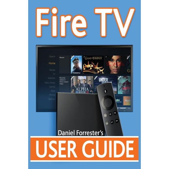 Fire TV User Guide: The Ultimate Guide to Master Your Amazon Fire TV (Paperback)