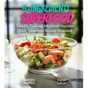 5 Ingredients Collection: 5-Ingredient Superfood Recipes: Simplify Cooking, Maximize Nutrition 100+ SuperfoodRecipes Revealed, Pictures Included (Paperback)