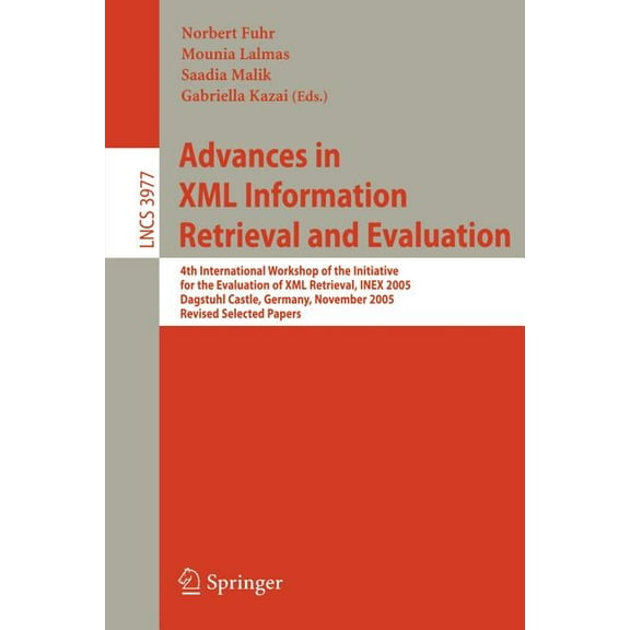 Advances in XML Information Retrieval and Evaluation: 4th International Workshop of the Initiative for the Evaluation of, (Paperback)