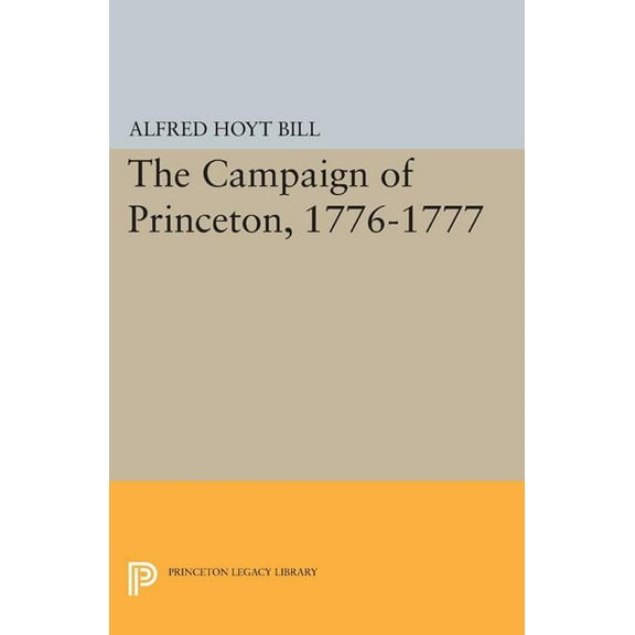 Princeton Legacy Library The Campaign of Princeton, 1776-1777, Book 1551, (Paperback)