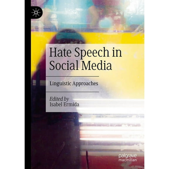 Hate Speech in Social Media: Linguistic Approaches, (Hardcover)