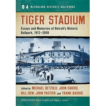 McFarland Historic Ballparks Tiger Stadium: Essays and Memories of Detroit's Historic Ballpark, 1912-2009, Book 4, (Paperback)