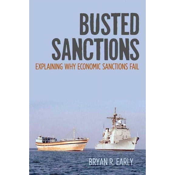 Busted Sanctions: Explaining Why Economic Sanctions Fail, (Paperback)