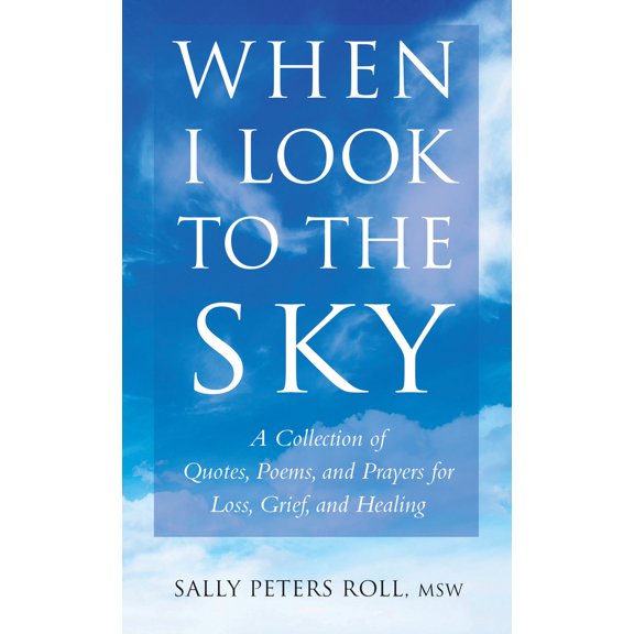 Pre-Owned When I Look to the Sky: A Collection of Quotes, Poems, and Prayers for Loss, Grief, and Healing (Paperback) 1578268699 9781578268696
