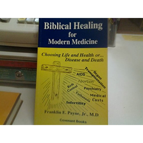Pre-Owned Biblical Healing for Modern Medicine: Choosing Life and Health or Disease and Death (Paperback) 0962987611 9780962987618