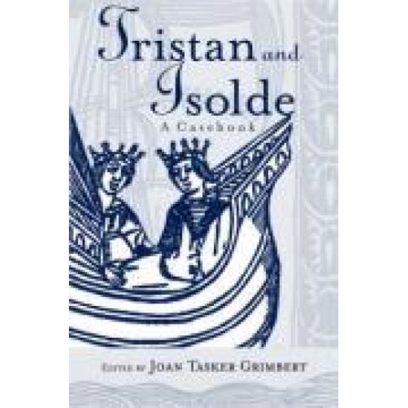 Tristan and Isolde: A Casebook (Arthurian Characters S.)
