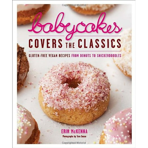 BabyCakes Covers the Classics : Gluten-Free Vegan Recipes from Donuts to Snickerdoodles: a Baking Book 9780307718303 Used / Pre-owned