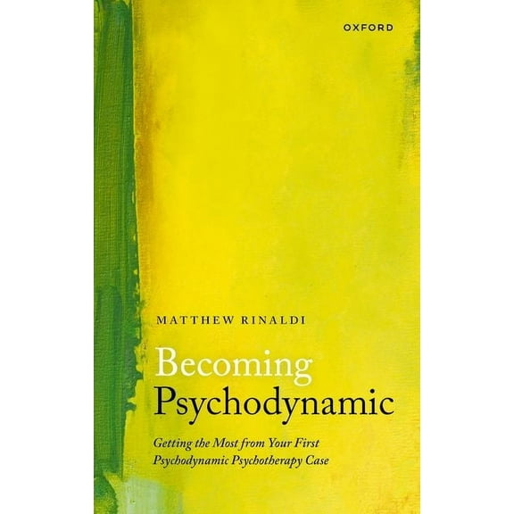 Becoming Psychodynamic: Getting the Most from Your First Psychodynamic Psychotherapy Case, (Paperback)