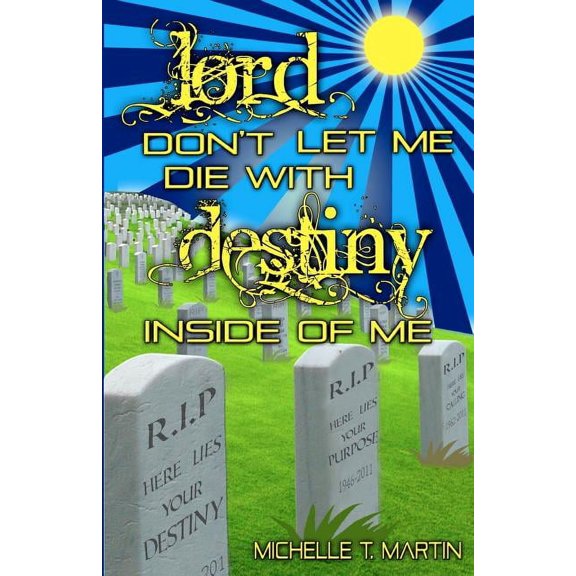 Lord Don't Let Me Die With Destiny Inside of Me, (Paperback)