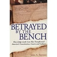 thumbnail image 1 of Pre-Owned Betrayed By the Bench: How Judge-made Law Has Transformed America's Constitution, Courts and Culture, 1 of 1