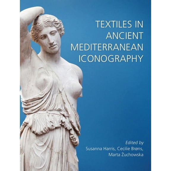Ancient Textiles: Textiles in Ancient Mediterranean Iconography (Hardcover)