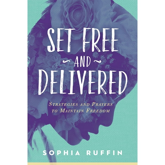 Set Free and Delivered: Strategies and Prayers to Maintain Freedom, (Paperback)