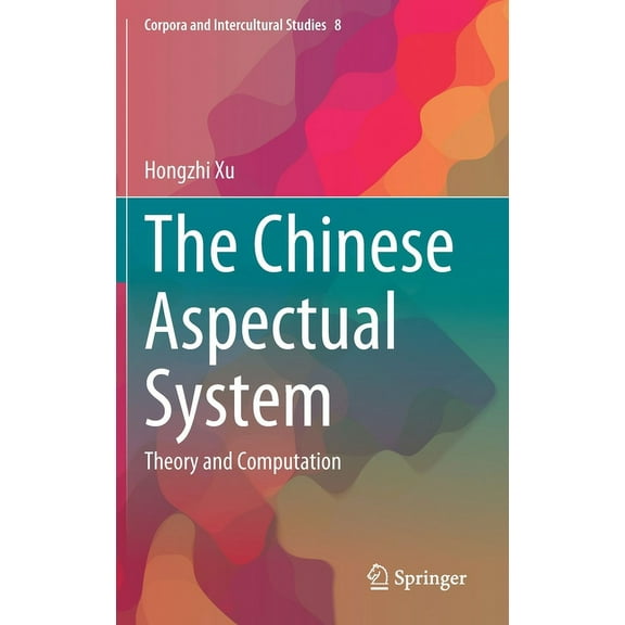 Corpora and Intercultural Studies The Chinese Aspectual System: Theory and Computation, Book 8, (Hardcover)