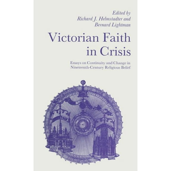 Victorian Faith in Crisis: Essays on Continuity and Change in Nineteenth-Century Religious Belief, (Hardcover)