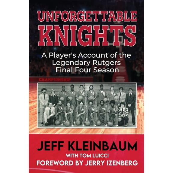 Unforgettable Knights: A Player's Account of the Legendary Rutgers Final Four Season, (Paperback)