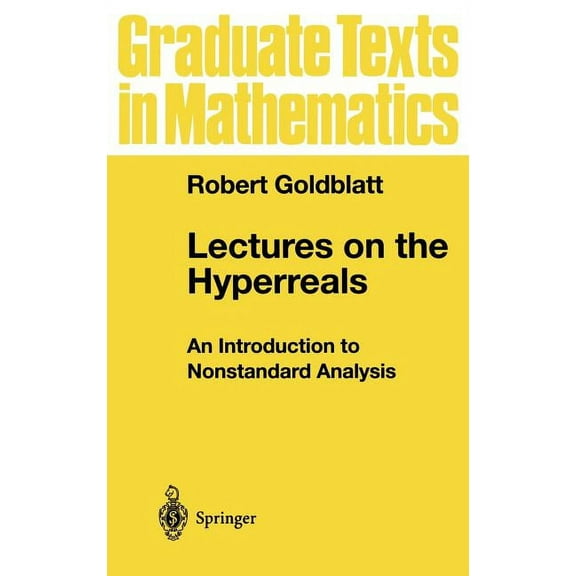Graduate Texts in Mathematics Lectures on the Hyperreals: An Introduction to Nonstandard Analysis, Book 188, (Hardcover)