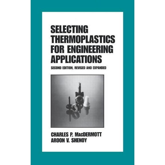 Plastics Engineering Selecting Thermoplastics for Engineering Applications, Second Edition,, Book 42, (Hardcover)