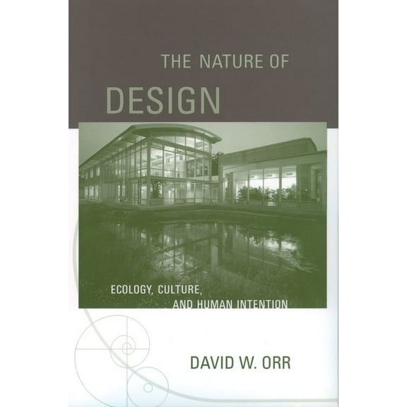 The Nature of Design: Ecology, Culture, and Human Intention, (Paperback)
