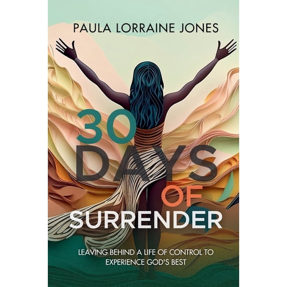 30 Days of Surrender: Leaving Behind a Life of Control to Experience God's Best, (Paperback)