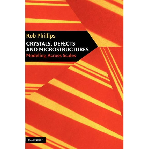 Crystals, Defects and Microstructures: Modeling Across Scales, (Hardcover)
